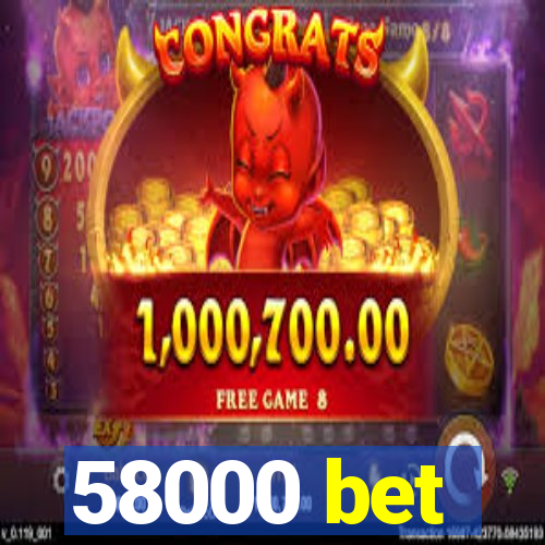 58000 bet